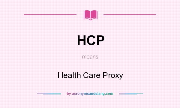 What does HCP mean? It stands for Health Care Proxy