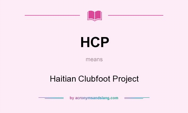 What does HCP mean? It stands for Haitian Clubfoot Project