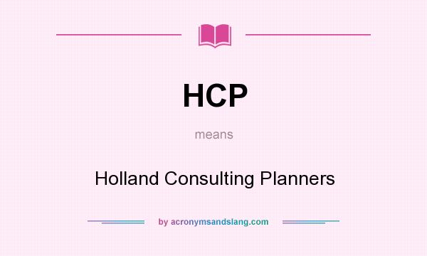 What does HCP mean? It stands for Holland Consulting Planners