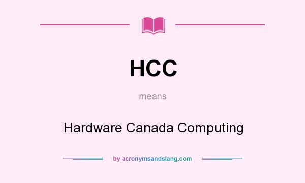 What does HCC mean? It stands for Hardware Canada Computing
