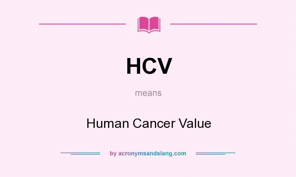 What does HCV mean? It stands for Human Cancer Value
