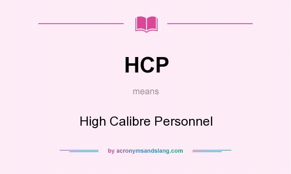What does HCP mean? It stands for High Calibre Personnel