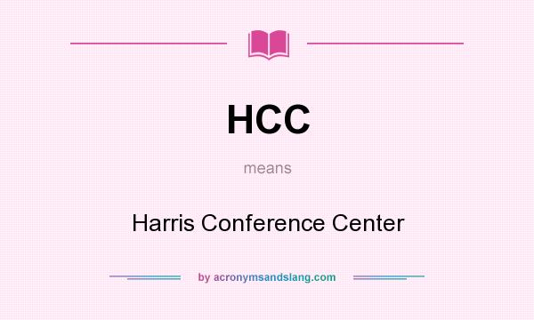 What does HCC mean? It stands for Harris Conference Center