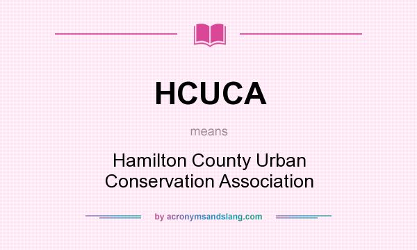 What does HCUCA mean? It stands for Hamilton County Urban Conservation Association