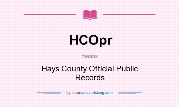 What does HCOpr mean? It stands for Hays County Official Public Records