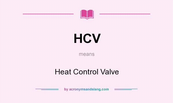 What does HCV mean? It stands for Heat Control Valve