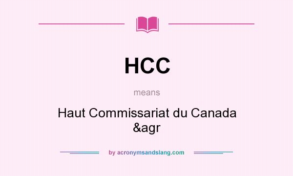 What does HCC mean? It stands for Haut Commissariat du Canada &agr