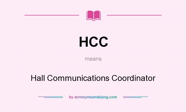What does HCC mean? It stands for Hall Communications Coordinator