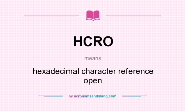 What does HCRO mean? It stands for hexadecimal character reference open