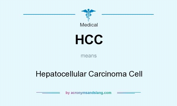 What does HCC mean? It stands for Hepatocellular Carcinoma Cell