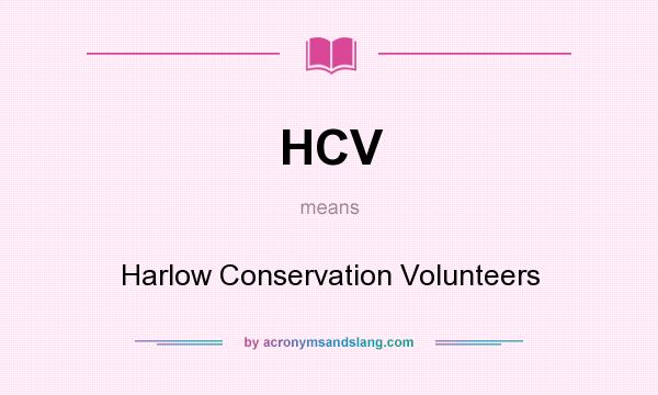 What does HCV mean? It stands for Harlow Conservation Volunteers
