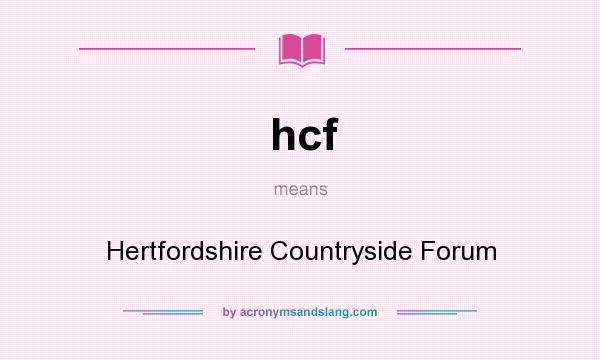 What does hcf mean? It stands for Hertfordshire Countryside Forum
