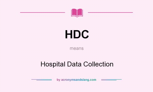 What does HDC mean? It stands for Hospital Data Collection