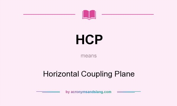 What does HCP mean? It stands for Horizontal Coupling Plane