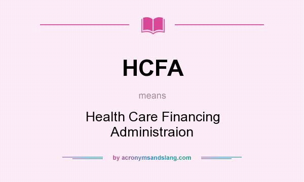 What does HCFA mean? It stands for Health Care Financing Administraion