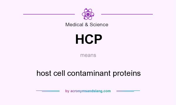 What does HCP mean? It stands for host cell contaminant proteins