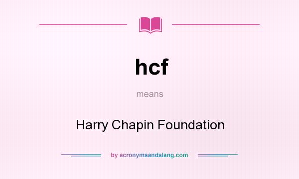 What does hcf mean? It stands for Harry Chapin Foundation