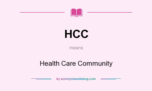 What does HCC mean? It stands for Health Care Community