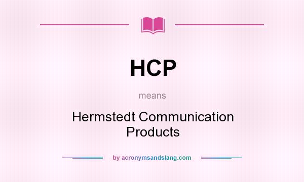 What does HCP mean? It stands for Hermstedt Communication Products