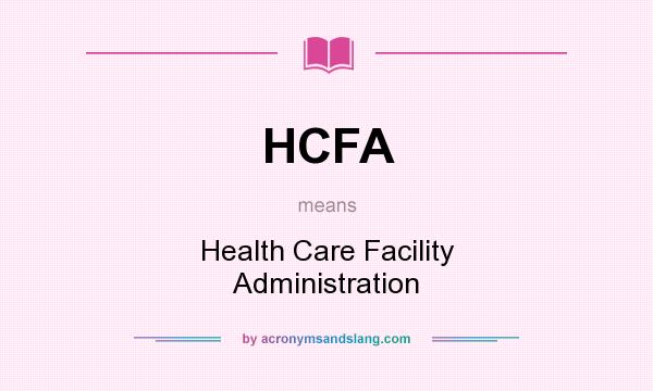 What does HCFA mean? It stands for Health Care Facility Administration