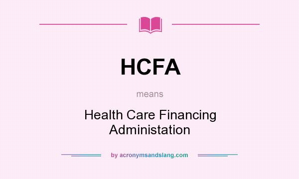 What does HCFA mean? It stands for Health Care Financing Administation
