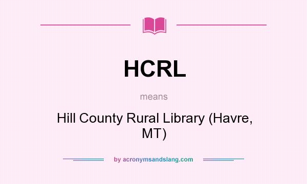 What does HCRL mean? It stands for Hill County Rural Library (Havre, MT)