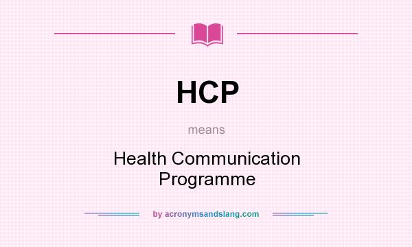 What does HCP mean? It stands for Health Communication Programme