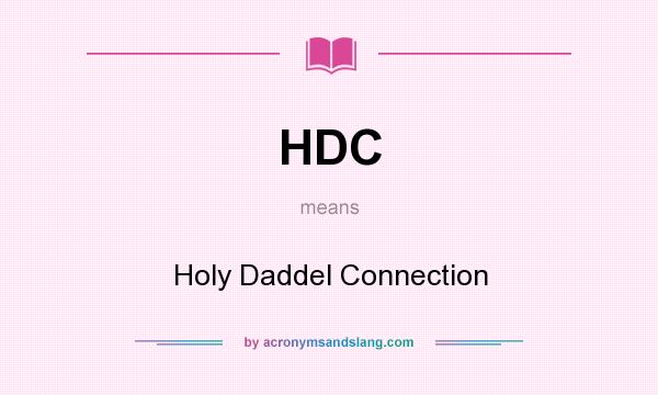 What does HDC mean? It stands for Holy Daddel Connection