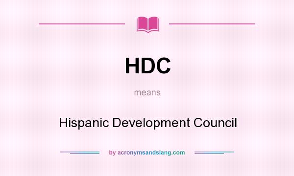What does HDC mean? It stands for Hispanic Development Council