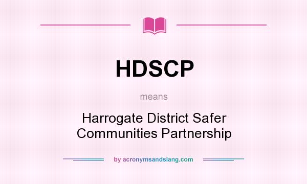 What does HDSCP mean? It stands for Harrogate District Safer Communities Partnership
