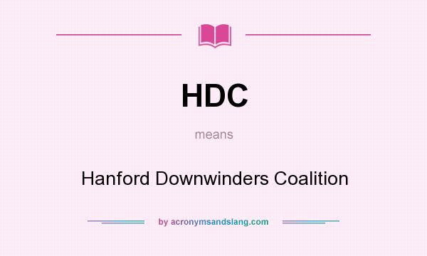 What does HDC mean? It stands for Hanford Downwinders Coalition