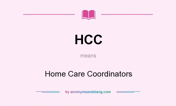 What does HCC mean? It stands for Home Care Coordinators