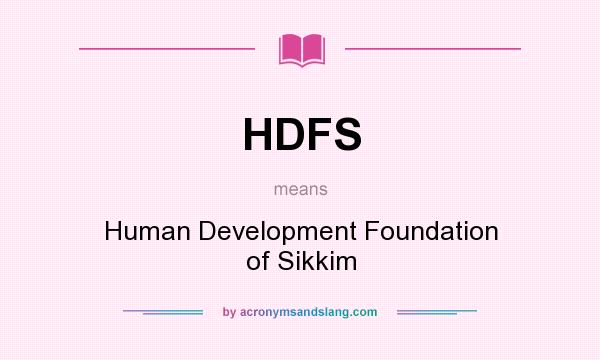 What does HDFS mean? It stands for Human Development Foundation of Sikkim