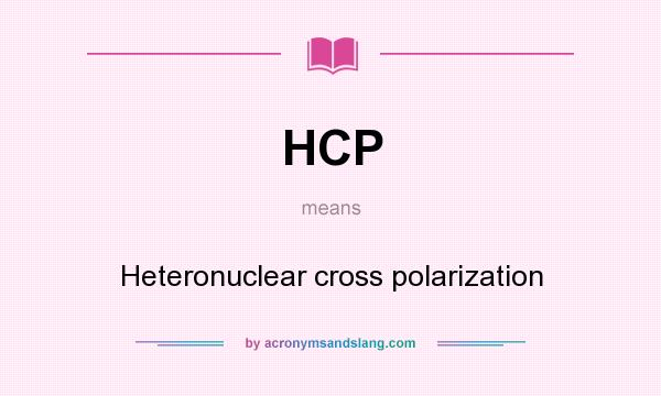 What does HCP mean? It stands for Heteronuclear cross polarization