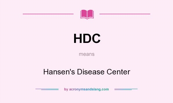 What does HDC mean? It stands for Hansen`s Disease Center