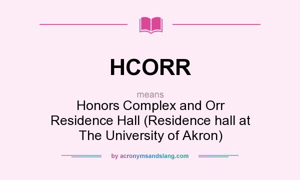 What does HCORR mean? It stands for Honors Complex and Orr Residence Hall (Residence hall at The University of Akron)