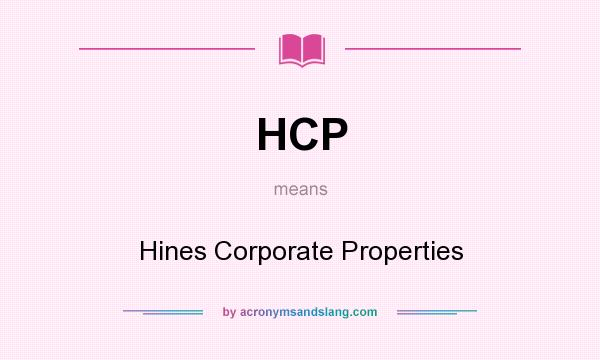 What does HCP mean? It stands for Hines Corporate Properties