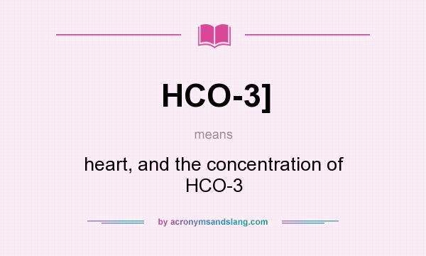 What does HCO-3] mean? It stands for heart, and the concentration of HCO-3