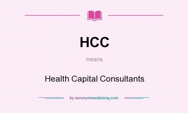 What does HCC mean? It stands for Health Capital Consultants