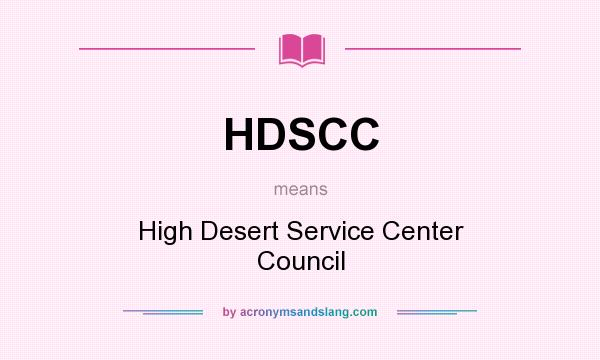 What does HDSCC mean? It stands for High Desert Service Center Council