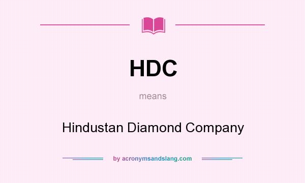 What does HDC mean? It stands for Hindustan Diamond Company