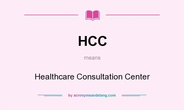 What does HCC mean? It stands for Healthcare Consultation Center