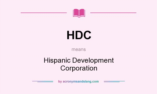 What does HDC mean? It stands for Hispanic Development Corporation