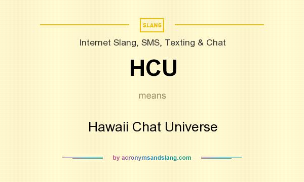 What does HCU mean? It stands for Hawaii Chat Universe