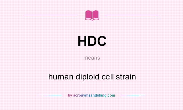 What does HDC mean? It stands for human diploid cell strain