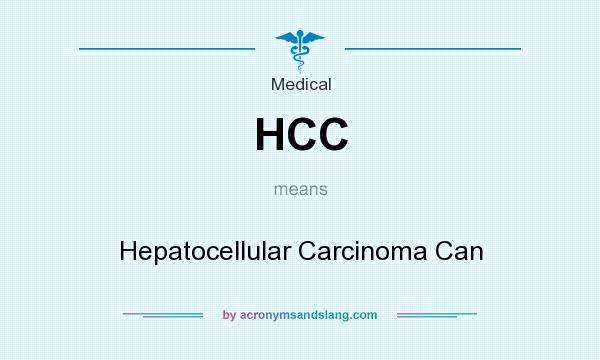 What does HCC mean? It stands for Hepatocellular Carcinoma Can