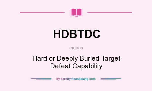 What does HDBTDC mean? It stands for Hard or Deeply Buried Target Defeat Capability