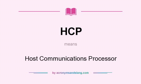 What does HCP mean? It stands for Host Communications Processor