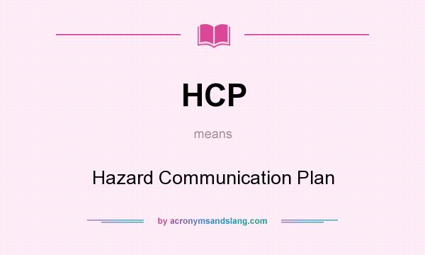 What does HCP mean? It stands for Hazard Communication Plan