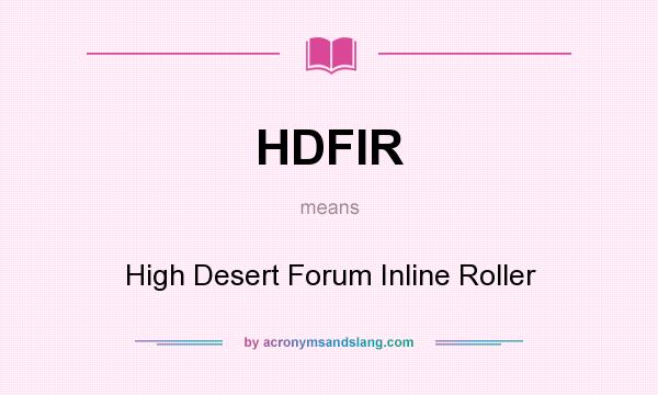 What does HDFIR mean? It stands for High Desert Forum Inline Roller
